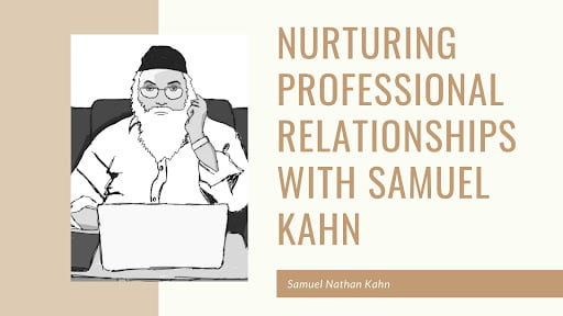 Nurturing Professional Relationships with Samuel Kahn