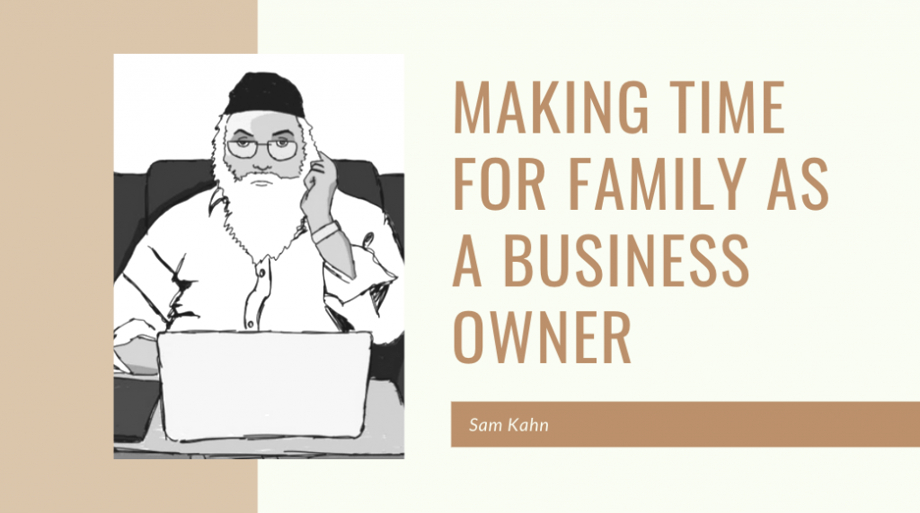 Sam Kahn on Making Time For Family as a Business Owner
