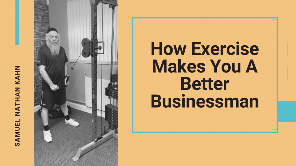 Samuel Nathan Kahn On How Exercise Makes You A Better Businessman